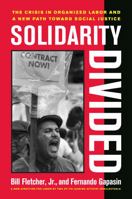 Solidarity Divided: The Crisis in Organized Labor and a New Path toward Social Justice 0520255259 Book Cover