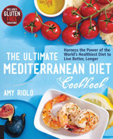 The Ultimate Mediterranean Diet Cookbook: Harness the Power of the World's Healthiest Diet to Live Better, Longer 1592336485 Book Cover