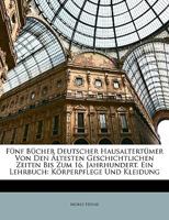 F�nf B�cher Deutscher Hausaltert�mer Von Den �ltesten Geschichtlichen Zeiten Bis Zum 16. Jahrhundert 1143486013 Book Cover