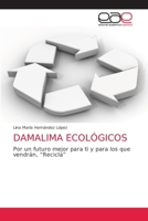 DAMALIMA ECOLÓGICOS: Por un futuro mejor para ti y para los que vendrán, “Recicla” 620387602X Book Cover