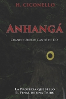 Anhangá: Cuando Urutau cantó de Día: La profecía que selló el final de una tribu. (Spanish Edition) B0GDV88G5H Book Cover
