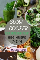 SLOW COOKER COOKBOOK FOR BEGINNERS: With a 30-Days Meal Plan, this Tasty and Simple Recipes For Easy at-Home Cooking is ideal For novices and Busy Lifestyles! B0CPJYJ2CV Book Cover
