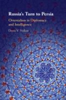 Russia's Turn to Persia: Orientalism in Diplomacy and Intelligence 1108490786 Book Cover