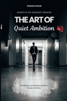 The Art of Quiet Ambition: Building Your Life Beyond the Gaze of others B0F9VSQ99R Book Cover