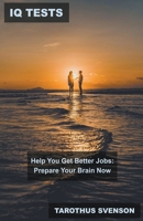 IQ Tests Help You Get Better Jobs: Prepare Your Brain Now B0BWDXRZMP Book Cover