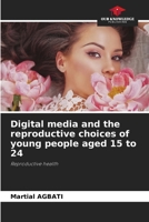 Digital media and the reproductive choices of young people aged 15 to 24 6209521355 Book Cover