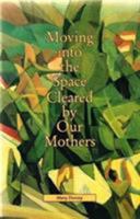Moving into the Space Cleared by Our Mothers 1897648251 Book Cover