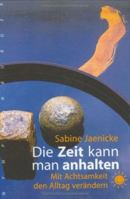 Die Zeit kann man anhalten. Mit Achtsamkeit den Alltag verändern. 348500880X Book Cover