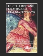 LE STELLE BRILLANTI E IL MIRACOLO DELL'ILLUMINAZIONE: IL RUOLO DELLE STELLE NELLE GRANDI ILLUMINAZIONI SPIRITUALI, E COME USARLE PER PROPIZIARLE (Italian Edition) B089M59VHM Book Cover