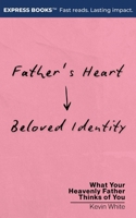 Father's Heart - Beloved Identity: What Your Heavenly Father Thinks of You B0GQ3L2LQT Book Cover