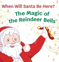 When Will Santa Be Here? The Magic of the Reindeer Bells B0FXXZYMWL Book Cover