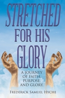 Stretched For His Glory: A Journey of Faith, Purpose, and Glory B0CC3Z75YB Book Cover