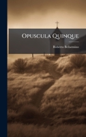 Opuscula Quinque (Latin Edition) 1024651290 Book Cover