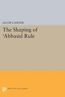 The Shaping of Abbasid Rule (Princeton studies on the Near East) 0691616280 Book Cover