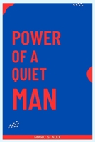 Power of a Quiet Man: How Stillness, Strength, and Self-Mastery Redefine Modern Masculinity B0F6SXPCFZ Book Cover