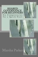 Shared Governance for Beginners: Six Competencies for a Quick Start 1530422833 Book Cover