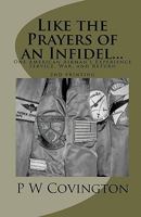 Like the Prayers of an Infidel...: One American Airman's Experience of Service, War, and Return 1453786414 Book Cover