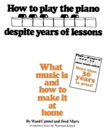 How to Play Piano Despite Years of Lessons: What Music Is and How to Make It at Home 038512192X Book Cover