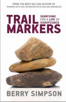 Trail Markers: Life, Leadership, and Leaving a Spiritual Legacy 0983140073 Book Cover