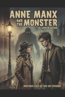 Anne Manx and the Monster: Another Anne Manx Adventure (Lives of the Cat) B0C1J7F35G Book Cover
