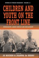 Children And Youth On The Front Line: Ethnography, Armed Conflict And Displacement (Studies in Forced Migration) 1845450345 Book Cover