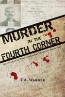 Murder in the Fourth Corner: True Stories of Whatcom County's Earliest Homicides 0989289125 Book Cover