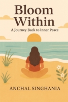 Bloom Within: A Journey back to Inner Peace B0G3W79M1Q Book Cover