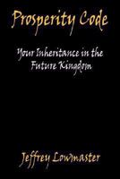 Prosperity Code - Your Inheritance in the Future Kingdom 1598248464 Book Cover