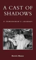 A Cast of Shadows: A Cameraman's Journey 081084883X Book Cover