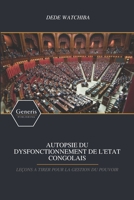 AUTOPSIE DU DYSFONCTIONNEMENT DE L'ETAT CONGOLAIS: LEÇONS A TIRER POUR LA GESTION DU POUVOIR 1639027459 Book Cover