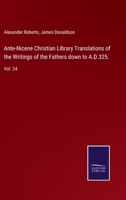 Ante-Nicene Christian Library: Translations of the Writings of the Fathers Down to A. D. 325: 24 1246452375 Book Cover