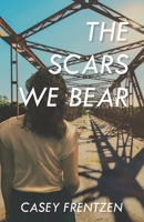 The Scars We Bear B09X1MJ4Y5 Book Cover