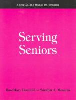 Serving Seniors: A How-To-Do-It-Manual for Librarians (How-to-Do-It Manuals for Libraries, No. 127.) 1555704824 Book Cover
