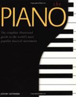 The Piano: The Complete Illustrated Guide to the World's Most Popular Musical Instrument 0765198339 Book Cover