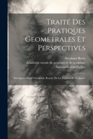 Traité des pratiques geometrales et perspectives: Enseignées dans l'Academie royale de la peinture et sculpture 1021806579 Book Cover