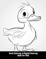 Duck Coloring: A Digital Coloring Book for Kids B0C47WJBTR Book Cover