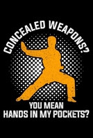 Concealed Weapons? You Mean Hands In My Pockets?: Lined A5 Notebook for Martial Artists 1706132115 Book Cover