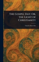 The Gospel Day; Or, the Light of Christianity 1023224631 Book Cover