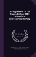 A Supplement to the Quarto Edition of Dr Mosheim's Ecclesiastical History 1179361717 Book Cover
