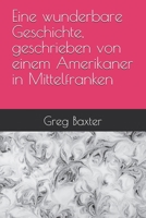 Eine wunderbare Geschichte, geschrieben von einem Amerikaner in Mittelfranken (German Edition) B0G4RSRJQL Book Cover
