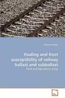 Fouling and frost susceptibility of railway ballast and subballast: Field and laboratory study 3639236238 Book Cover