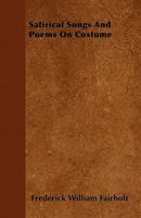 Satirical Songs And Poems On Costume: From The Thirteenth To The Nineteenth Century 1163097136 Book Cover