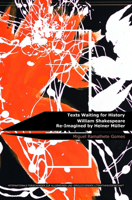 Texts Waiting for History: William Shakespeare Re-Imagined by Heiner Müller 9042039035 Book Cover