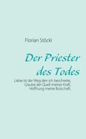 Der Priester des Todes: Liebe ist der Weg den ich beschreite, Glaube der Quell meiner Kraft, Hoffnung meine Botschaft, 383706512X Book Cover