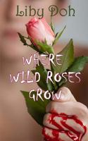 Where Wild Roses Grow 197971133X Book Cover