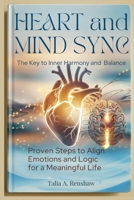Heart and Mind Sync: The Key to Inner Harmony and Balance: Proven Steps to Align Emotions and Logic for a Meaningful Life B0DPMHYFMG Book Cover