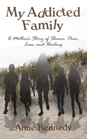 My Addicted Family: A Mother's Story of Shame, Pain, Loss, and Healing B09M5KZPLL Book Cover
