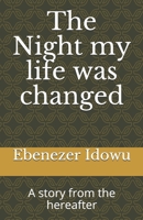 The Night my life was changed: A story from the hereafter B08C99872K Book Cover