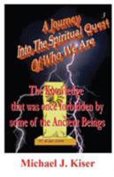 A Journey Into the Spiritual Quest of Who We Are - Book 3 - The Knowledge That Was Once Forbidden by Some of the Ancient Beings 0976783231 Book Cover