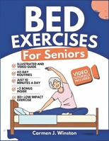 BED EXERCISES FOR SENIORS: Complete Guide To Easy Workouts To Improve Balance, Reduce Joint Pain, Toning and Regain Independence While In Your Pyjamas (The EveryDay Fitness Library) B0FMK5K7B6 Book Cover